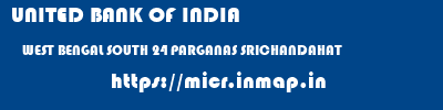UNITED BANK OF INDIA  WEST BENGAL SOUTH 24 PARGANAS SRICHANDAHAT   micr code